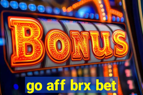 go aff brx bet